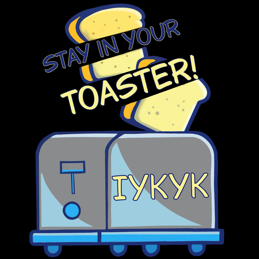 Stay in your toaster T- Shirt